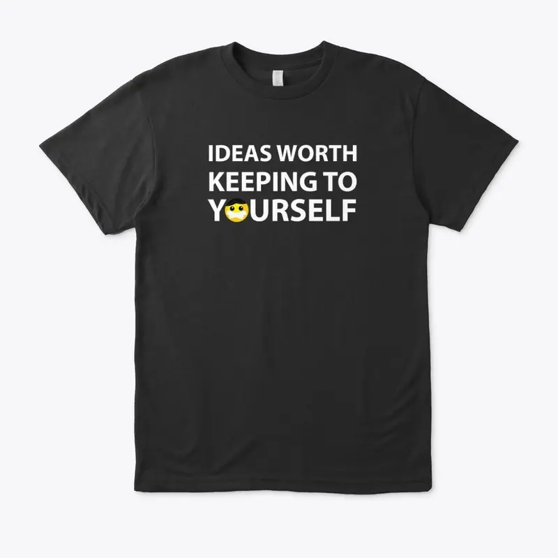 Ideas Worth Keeping To Yourself